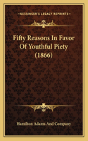 Fifty Reasons In Favor Of Youthful Piety (1866)