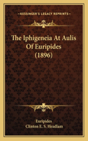 The Iphigeneia At Aulis Of Euripides (1896)