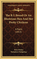 The R-L Brood Or An Illustrious Hen And Her Pretty Chickens: A Poem (1813)