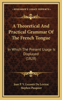 A Theoretical And Practical Grammar Of The French Tongue