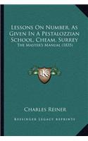 Lessons On Number, As Given In A Pestalozzian School, Cheam, Surrey: The Master's Manual (1835)