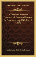 Derniere Avanture Dacentsa -A Centsun Homme de Quarantecinq-ANS, Part 2 (1783)