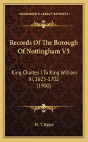 Records Of The Borough Of Nottingham V5