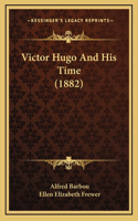 Victor Hugo And His Time (1882)