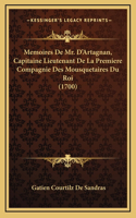 Memoires De Mr. D'Artagnan, Capitaine Lieutenant De La Premiere Compagnie Des Mousquetaires Du Roi (1700)