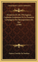 Memoires De Mr. D'Artagnan, Capitaine Lieutenant De La Premiere Compagnie Des Mousquetaires Du Roi (1700)