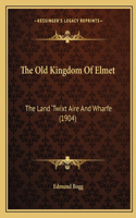 Old Kingdom Of Elmet: The Land 'Twixt Aire And Wharfe (1904)