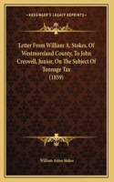 Letter From William A. Stokes, Of Westmoreland County, To John Creswell, Junior, On The Subject Of Tonnage Tax (1859)
