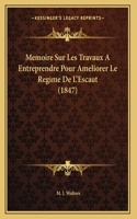 Memoire Sur Les Travaux A Entreprendre Pour Ameliorer Le Regime De L'Escaut (1847)