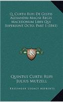 Q. Curtii Rufi De Gestis Alexandri Magni Regis Macedonum Libri Qui Supersunt Octo, Part 1 (1841)