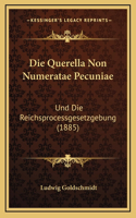 Die Querella Non Numeratae Pecuniae: Und Die Reichsprocessgesetzgebung (1885)