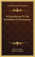 An Introduction To The Symbolism Of Freemasonry