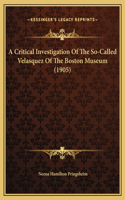 A Critical Investigation Of The So-Called Velasquez Of The Boston Museum (1905)