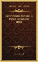 De Superficiebus Algebraicis In Planum Explicabilibus (1863)