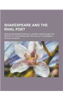 Shakespeare and the Rival Poet; Displaying Shakespeare as a Satirist and Proving the Identity of the Patron and the Rival of the Sonnets