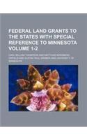 Federal Land Grants to the States with Special Reference to Minnesota Volume 1-2