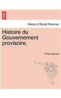 Histoire Du Gouvernement Provisoire.