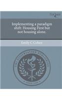 Implementing a Paradigm Shift: Housing First But Not Housing Alone.