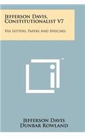 Jefferson Davis, Constitutionalist V7: His Letters, Papers And Speeches