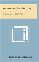 Westward the Briton: The Far West, 1865-1900
