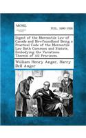 Digest of the Mercantile Law of Canada and Newfoundland Being a Practical Code of the Mercantile Law Both Common and Statute, Embodying the Variations