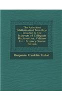 The American Mathematical Monthly: Devoted to the Interests of Collegiate Mathematics, Volumes 3-4: Devoted to the Interests of Collegiate Mathematics, Volumes 3-4