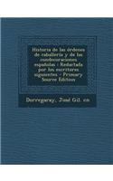 Historia de Las Ordenes de Caballeria y de Las Condecoraciones Espanolas: Redactada Por Los Escritores Siguientes