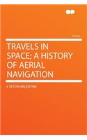 Travels in Space; A History of Aerial Navigation