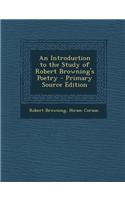An Introduction to the Study of Robert Browning's Poetry