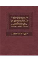 Was Hat Mohammed Aus Dem Judenthume Aufgenommen: Eine Von Der Konigl. Preussischen Rheinuniversitat Gekronte Preisschrift - Primary Source Edition