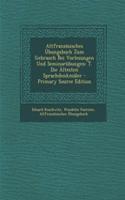 Altfranzosisches Ubungsbuch Zum Gebrauch Bei Vorlesungen Und Seminarubungen: T. Die Altesten Sprachdenkmaler: T. Die Altesten Sprachdenkmaler