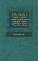 Bulletin Du Comite de L'Association Amicale Des Internes Et Anciens Internes En Medecine Des Hopitaux & Hospices Civils de Paris, Issues 5-8 - Primary Source Edition