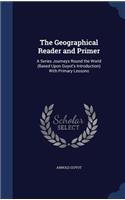 Geographical Reader and Primer: A Series Journeys Round the World (Based Upon Guyot's Introduction) With Primary Lessons