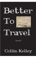 Better to Travel: Poems
