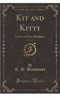 Kit and Kitty, Vol. 1 of 3: A Story of West Middlesex (Classic Reprint)