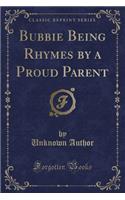 Bubbie Being Rhymes by a Proud Parent (Classic Reprint)