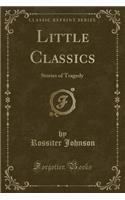 Little Classics: Stories of Tragedy (Classic Reprint)