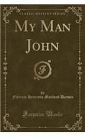 My Man John (Classic Reprint)