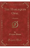 The Harlequin Opal: A Romance (Classic Reprint)