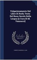 Volgarizzamento Del Libro Di Ruth; Testo Del Buon Secolo Della Lingua [a Cura Di M. Vannucci]