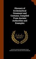Glossary of Ecclesiastical Ornament and Costume, Compiled from Ancient Authorities and Examples