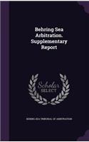 Behring Sea Arbitration. Supplementary Report