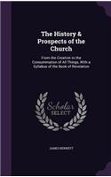 History & Prospects of the Church: From the Creation to the Consummation of All Things, With a Syllabus of the Book of Revelation