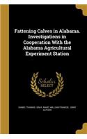 Fattening Calves in Alabama. Investigations in Cooperation With the Alabama Agricultural Experiment Station