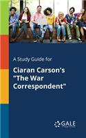 Study Guide for Ciaran Carson's "The War Correspondent"