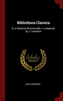Bibliotheca Classica: Or, a Classical Dictionary [By J. Lempriere]. by J. Lempriere