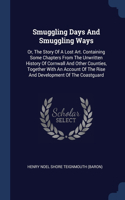Smuggling Days And Smuggling Ways: Or, The Story Of A Lost Art. Containing Some Chapters From The Unwritten History Of Cornwall And Other Counties, Together With An Account Of The Ris