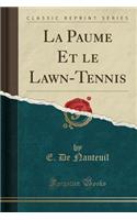La Paume Et le Lawn-Tennis (Classic Reprint)