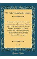 Cambridge Directory of the Inhabitants, Business Firms, Institutions, Manufacturing Establishments, Streets, Societies, with Index Map, House Directory, State Census, Etc., 1909, Vol. 58 (Classic Reprint)