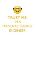 TRUST ME, I'M A MANUFACTURING ENGINEER AFFIRMATIONS WORKBOOK Positive Affirmations Workbook. Includes: Mentoring Questions, Guidance, Supporting You.